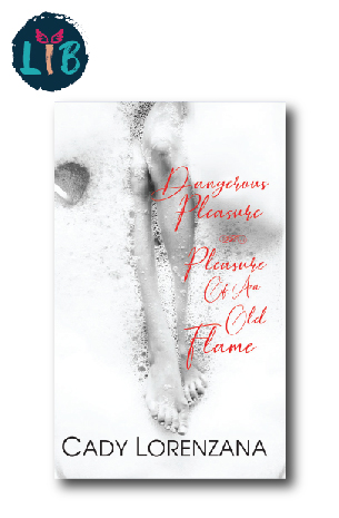 Dangerous Pleasure & Pleasure of An Old Flame By Cady Lorenzana